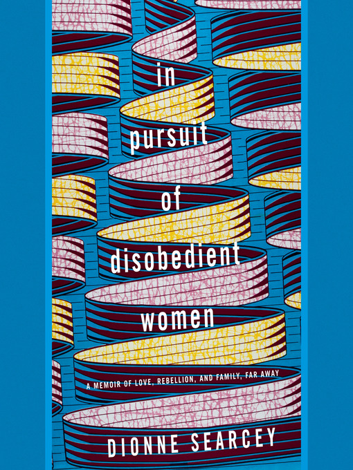 Title details for In Pursuit of Disobedient Women by Dionne Searcey - Available